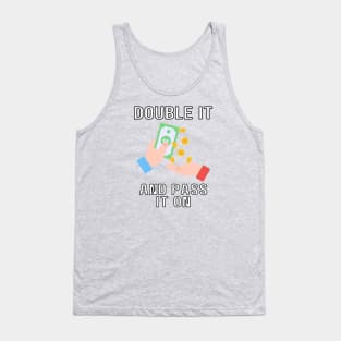 double it and pass it on Tank Top